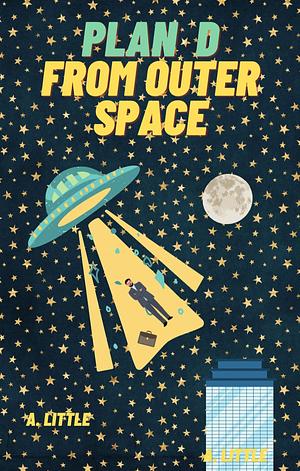 Plan D from Outer Space by A. Little