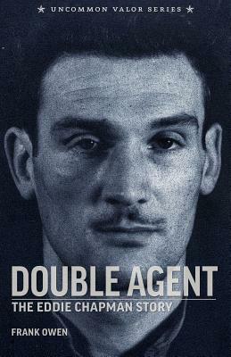 Double Agent: The Eddie Chapman Story by Frank Owen