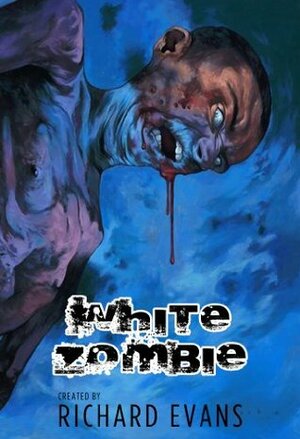 White Zombie (White Zombie Anthology) by Andrew Ardizzi, Richard Evans