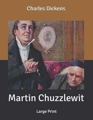 Martin Chuzzlewit: Large Print by Charles Dickens