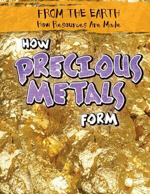 How Precious Metals Form by Julia McDonnell