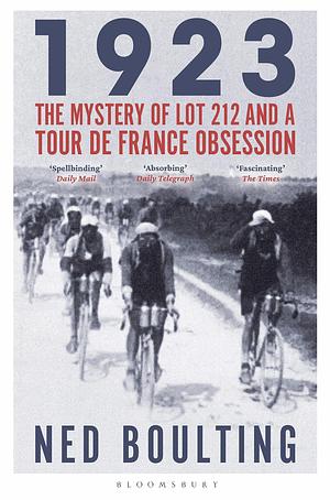 1923: The Mystery of Lot 212 and a Tour de France Obsession by Ned Boulting