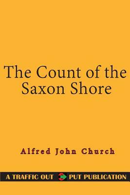 The Count of the Saxon Shore by Alfred John Church