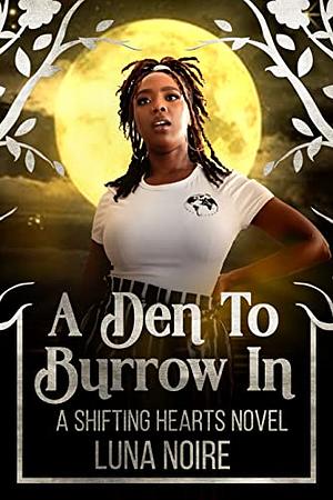 A Den To Burrow In: Shifting Hearts by Luna Noire