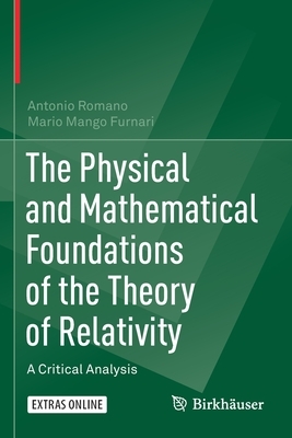 The Physical and Mathematical Foundations of the Theory of Relativity: A Critical Analysis by Antonio Romano, Mario Mango Furnari