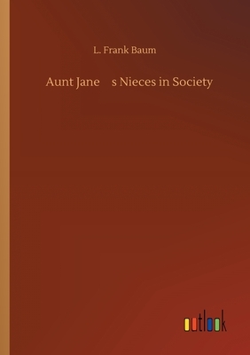 Aunt Jane's Nieces in Society by Edith Van Dyne