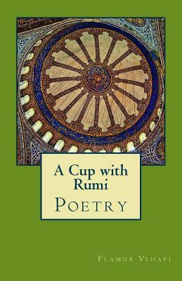 A Cup with Rumi: Poetry by Flamur Vehapi