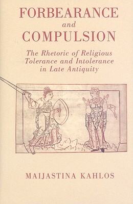 Forbearance and Compulsion by Maijastina Kahlos