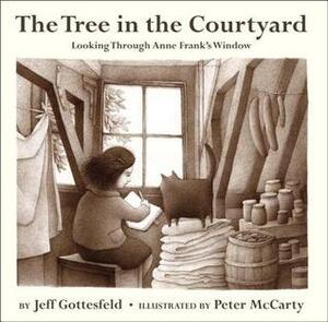 The Tree in the Courtyard: Looking Through Anne Frank's Window by Jeff Gottesfeld, Peter McCarty