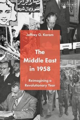 The Middle East in 1958: Reimagining a Revolutionary Year by 