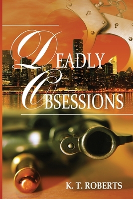 Deadly Obsessions by K. T. Roberts