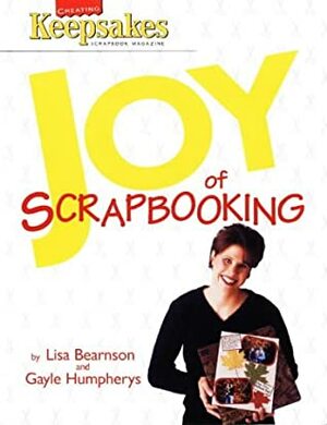 Joy of Scrapbooking: Creating Keepsakes by Lisa Bearnson