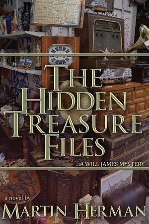 The Hidden Treasure Files: ...A Will James Mystery by Martin Herman, Martin Herman