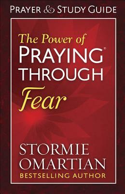 The Power of Praying(r) Through Fear Prayer and Study Guide by Stormie Omartian