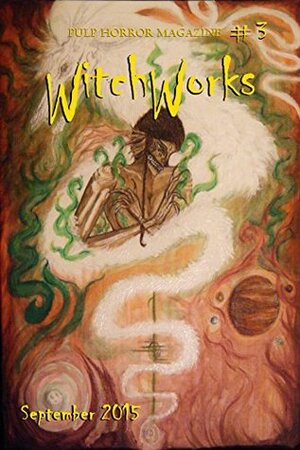 Witchworks #3: Pulp Horror Magazine by Calvin Demmer, Troy Vevasis, Steven Spellman, Dylan Krider, Jill Hand, Michelle Podsiedlik, Sean Mulroy, Joshua Dobson, Noah Patterson
