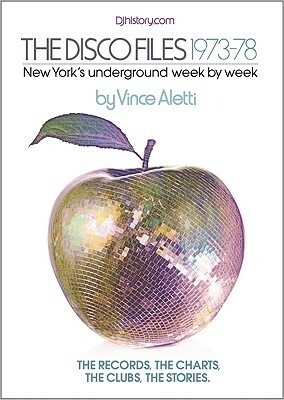 The Disco Files 1973-78: New York's Underground Week by Week by Vince Aletti by Vince Aletti