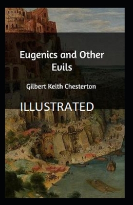 Eugenics and Other Evils Illustrated by G.K. Chesterton