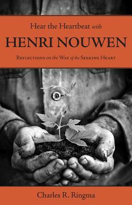 Hear the Heartbeat with Henri Nouwen by Charles Ringma