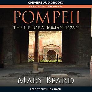 Pompeii: The Life of a Roman Town by Mary Beard