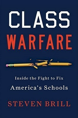 Class Warfare: Inside the Fight to Fix America's Schools by Steven Brill