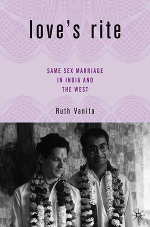 Love's Rite: Same-Sex Marriage in India and the West by Ruth Vanita