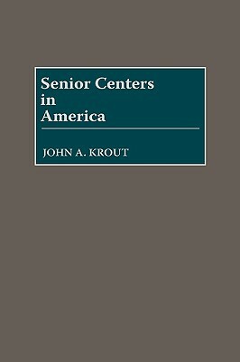 Senior Centers in America by John Krout