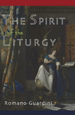 The Spirit of the Liturgy by Romano Guardini