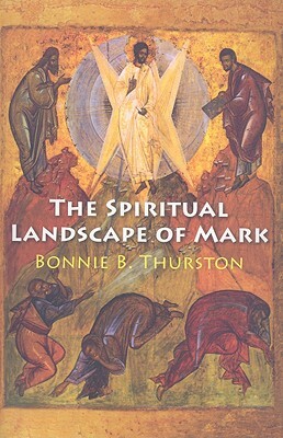 The Spiritual Landscape of Mark by Bonnie B. Thurston