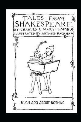 Much ADO about Nothing: Tales From Shakespeare by Charles &. Mary Lamb