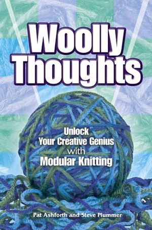 Woolly Thoughts: Unlock Your Creative Genius with Modular Knitting by Pat Ashforth, Steve Plummer