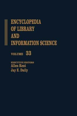 Encyclopedia of Library and Information Science: Volume 33 - The Wellesley College Library to Zoological Literature: A Review by Harold Lancour, Jay E. Daily, Allen Kent