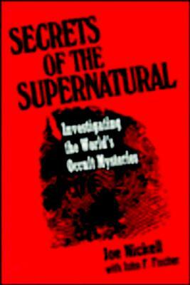 Secrets of the Supernatural by Joe Nickell