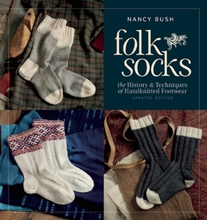 Folk Socks: The History & Techniques of Handknitted Footwear, Updated Edition by Nancy Bush