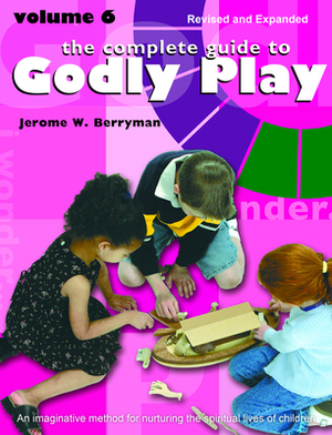 The Complete Guide to Godly Play: Volume 6 by Jerome W. Berryman