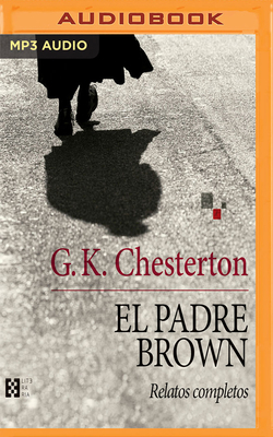 El Padre Brown: Relatos Completos by G.K. Chesterton