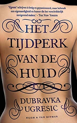 Het tijdperk van de huid by Dubravka Ugrešić, Roel Schuyt