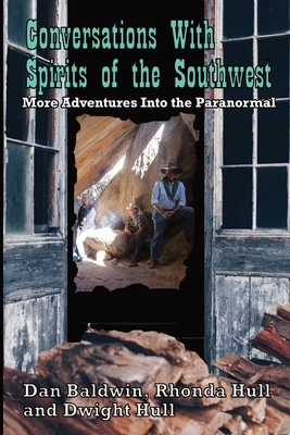 Conversations With Spirits of the Southwest by Rhonda Hull, Dan Baldwin, Dwight Hull