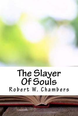 The Slayer Of Souls by Robert W. Chambers