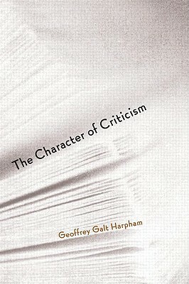 The Character of Criticism by Geoffrey Galt Harpham