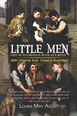 Little Men: Life at Plumfield With Jo's Boys: ( illustrated ) Original Classic Novel, Unabridged Classic Edition by Louisa May Alcott