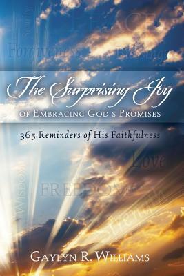 The Surprising Joy of Embracing God's Promises: 365 Reminders of His Faithfulnes by Gaylyn R. Williams