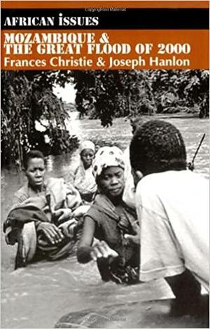 Mozambique and the Great Flood of 2000 by Joseph Hanlon, Frances Christie