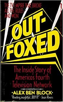 Out Foxed: The Inside Story of America's Fourth Television Network by Alex Ben Block