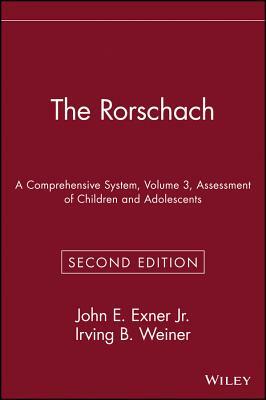 The Rorschach, Assessment of Children and Adolescents by Irving B. Weiner, John E. Exner