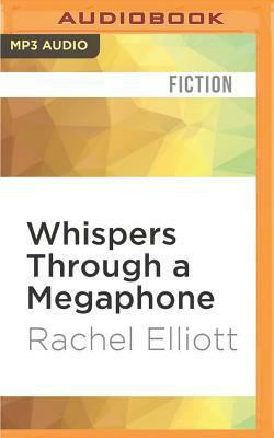 Whispers Through a Megaphone by Rachel Elliott