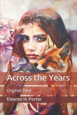 Across the Years: Orginal Text by Eleanor H. Porter