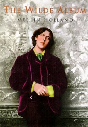 The Wilde Album: Public and Private Images of Oscar Wilde by Merlin Holland