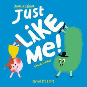 Just Like Me by Joshua Seigal, Amelie Faliere