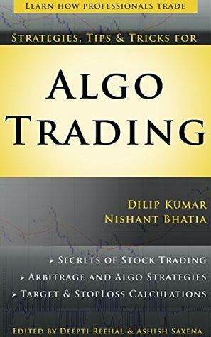 Strategies, Tips & Tricks for Algo Trading by Nishant Bhatia, Ashish Saxena, Dilip Kumar, Deepti Reehal