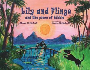 Lily and Flinge and the Piece of Kibble by Steve Mitchell